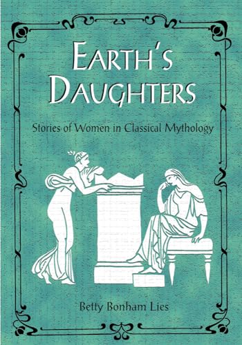 Earth's Daughters: Stories of Women in Classical Mythology
