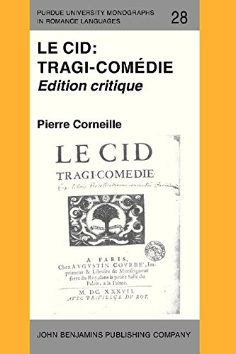 Le Cid: Tragi-comédie: Edition critique: Tragi Comedie Texte LA Premiere Edition (Purdue University Monographs in Romance Languages)