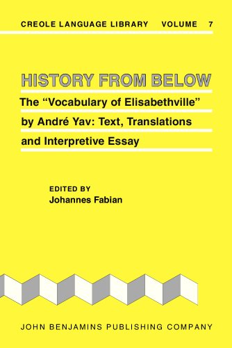 History from Below: The “Vocabulary of Elisabethville” by André Yav: Text, Translations and Interpretive Essay: The Vocabulary of Elisabethville by ... Interpretive Essay (Creole Language Library)
