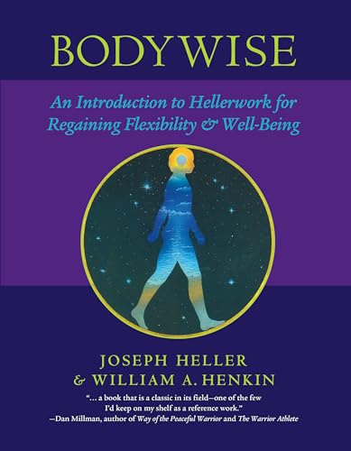 Bodywise: An Introduction to Hellerwork for Regaining Flexibility and Well-Being
