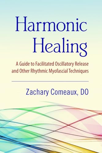 Harmonic Healing: A Guide to Facilitated Oscillatory Release and Other Rhythmic Myofascial Techniques