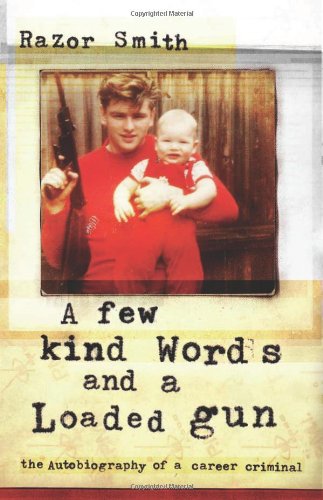 A Few Kind Words and a Loaded Gun: The Autobiography of a Career Criminal