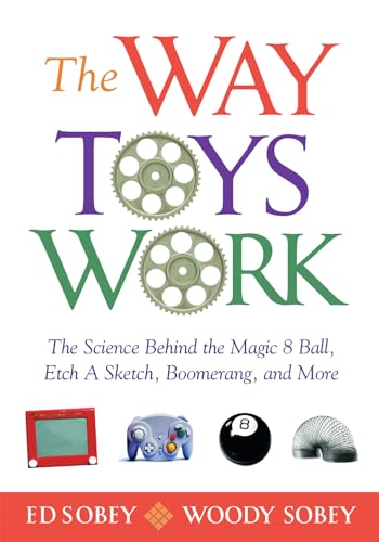 The Way Toys Work: The Science Behind the Magic 8 Ball, Etch A Sketch, Boomerang, and More