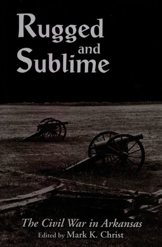 Rugged And Sublime: The Civil War in Arkansas