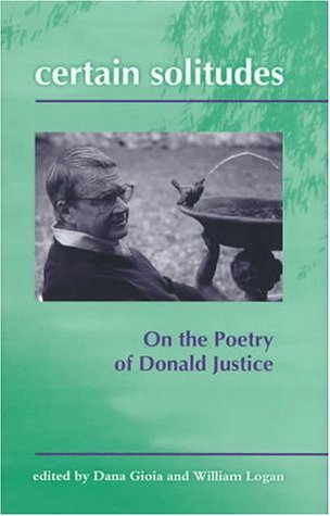 Certain Solitudes: Essays on the Poetry of Donald Justice