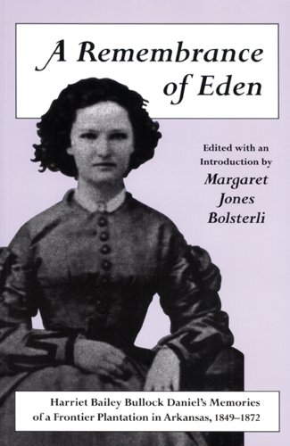A Remembrance of Eden: Harriet Bailey Bullock Daniel's Memories of a Frontier Plantation in Arkansas, 1849–1872
