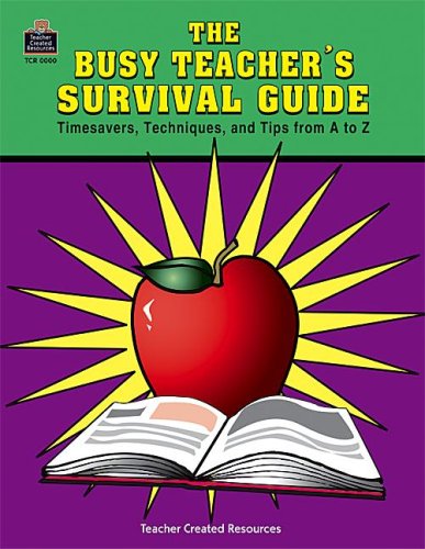 The Busy Teacher's Survival Guide: Timesaver Techniques & Tips from A to Z