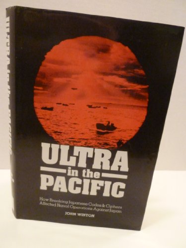 Ultra in the Pacific: How Breaking Japanese Codes & Cyphers Affected Naval Operations Against Japan, 1941-45