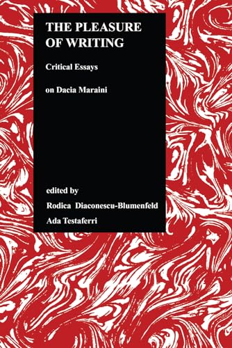 The Pleasure of Writing: Critical Essays on Dacia Maraini: 20 (Purdue Studies in Romance Literatures)