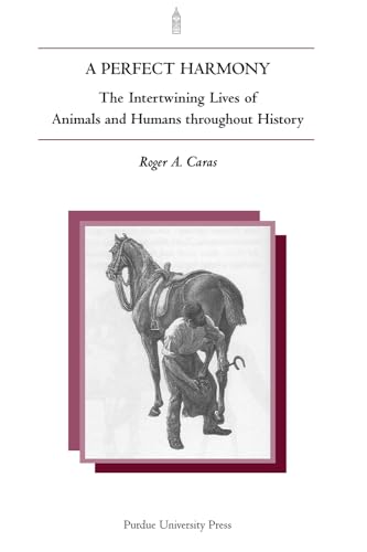 A Perfect Harmony: The Intertwining Lives of Animals and Humans Throughout History (New Directions in the Human-Animal Bond)