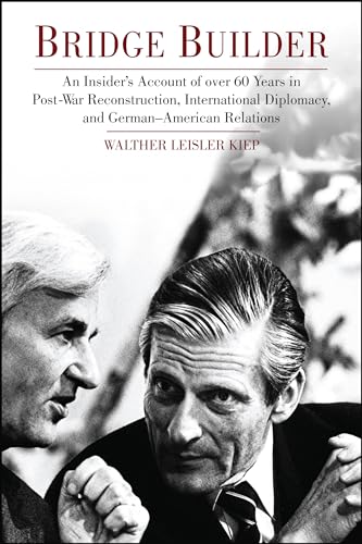 Bridge Builder: An Insider's Perspective of Over 60 Years in Post-War Reconstruction, International Diplomacy, and German-American Relations
