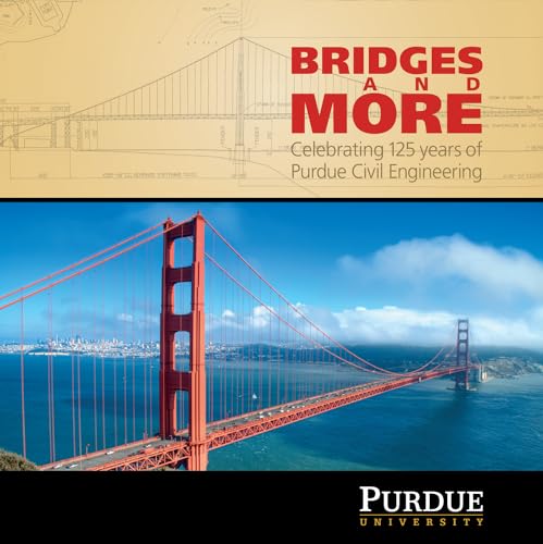Bridges and More: Celebrating 125 years of Civil Engineering at Purdue (The Founders Series)
