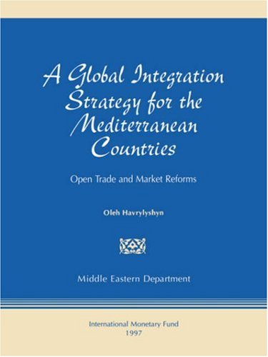 A Global Integration Strategy for the Mediterranean Countries: Open Trade and Market Reforms