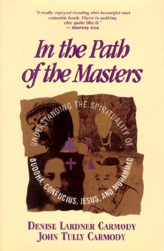 In the Path of the Masters: Understanding the Spirituality of Buddha, Confucius, Jesus, and Muhammad