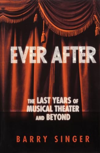 Ever After: The Last Years of Musical Theater and Beyond (Applause Books)