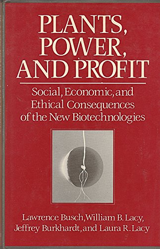 Plants, Power and Profit: Social, Economic and Ethical Consequences of the New Biotechnologies