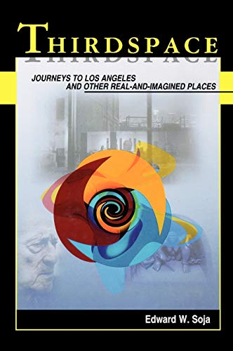 Thirdspace: Journeys to Los Angeles and Other Real-and-Imagined Places