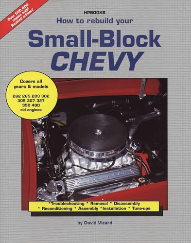 How to Rebuild Your Small-Block Chevy: Troubleshooting, Removal, Disassembly, Reconditioning, Assembly, Installation &Tune-Ups