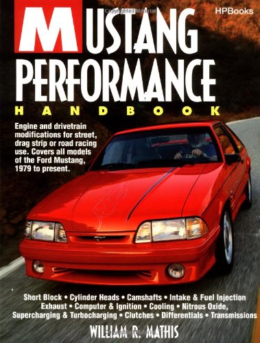 Mustang Performance Handbook: Engine and Drivetrain Modifications for Street, Drag Strip or Road Racing Use. Covers All Models of the Ford Mustang,