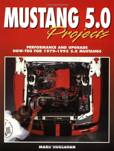 Mustang 5.0 Projects: Performance and Upgrade How-To's for 1979-1995 5.0 Mustangs