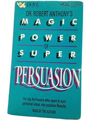 Dr. Robert Anthony's Magic Power of Super Persuasion
