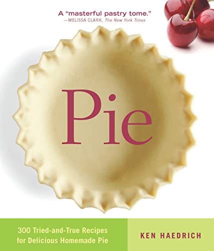 Pie: 300 Tried-and-True Recipes for Delicious Homemade Pie.