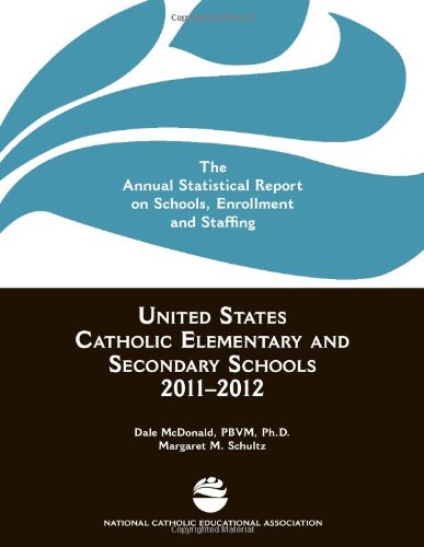 United States Catholic Elementary and Secondary Schools 2011-2012: The Annual Statistical Report on Schools, Enrollment and Staffing