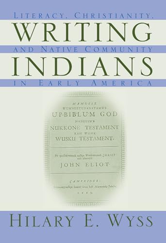 Writing Indians: Literacy, Christianity and Native Community in Early America (Native Americans of the Northeast: Culture, History & the Contemporary)