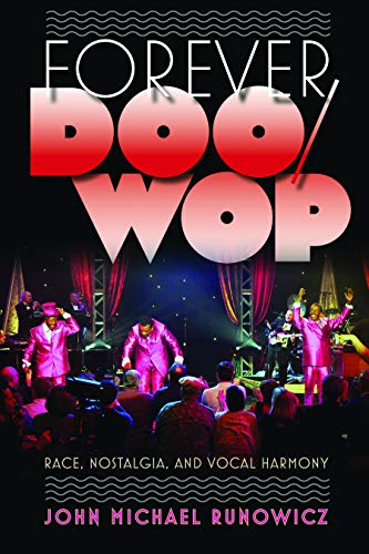 Forever Doo-wop: Race, Nostalgia, and Vocal Harmony (American Popular Music)