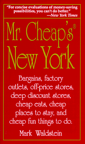 Mr. Cheap's New York: Bargains, Factory Outlets, Off-Price Stores, Deep Discount Stores, Cheap Eats, Cheap Places to Stay, and Cheap Fun Things to D