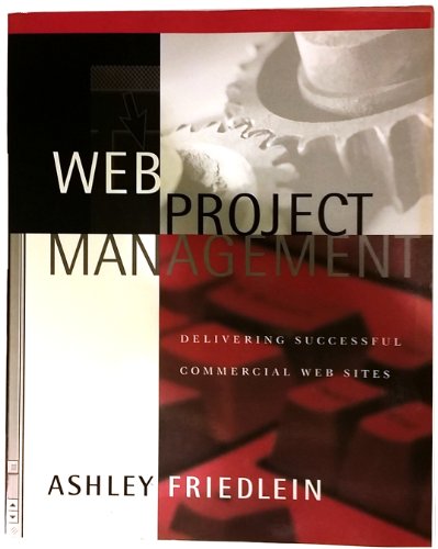 Web Project Management: Delivering Successful Commercial Web Sites