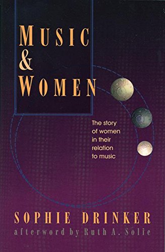 Music and Women: The Story of Women in Their Relation to Music (The Diane Peacock Jezic Series of Women in Music)