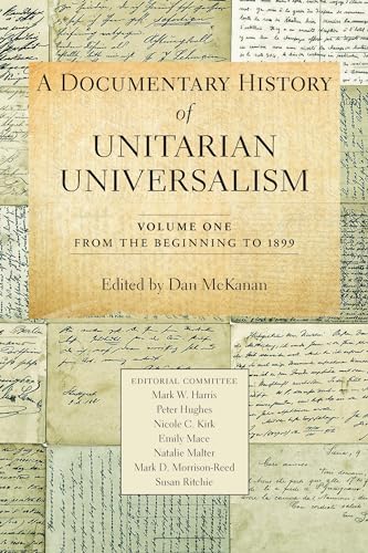 A Documentary History of Unitarian Universalism, Volume 1: From the Beginning to 1899