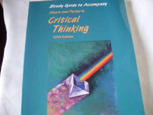 Study Guide to Accompany Moore and Parker's Critical Thinking