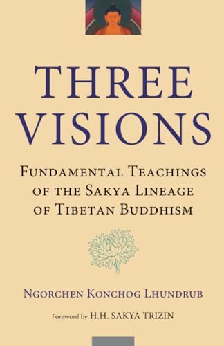 Three Visions: Fundamental Teachings of the Sakya Lineage of Tibetan Buddhism