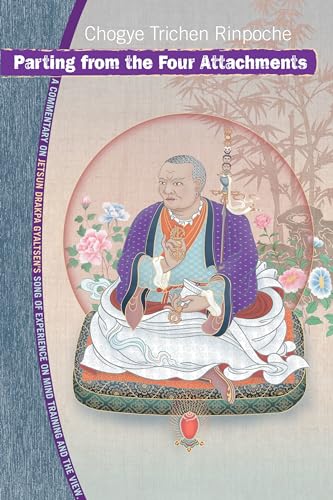 Parting from the Four Attachments: A Commentary on Jetsun Drakpa Gyaltsen's Song of Experience on Mind Training and the View