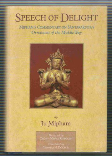 Speech of Delight: Mipham's Commentary on Shantarakshita's Ornament of the Middle Way
