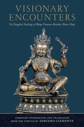 Visionary Encounters: The Dzogchen Teachings of Bönpo Treasure-Revealer Shense Lhaje