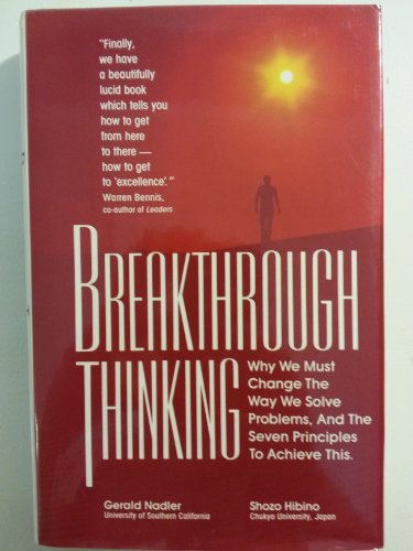 Breakthrough Thinking: Why We Must Change the Way We Solve Problems, and the Seven Principles to Achieve This