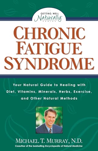 Chronic Fatigue Syndrome: Your Natural Guide to Healing with Diet, Vitamins, Minerals, Herbs, Exercise, and Other Natural Methods