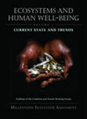 Ecosystems and Human Well-being: Current State and Trends: Findings of the Condition and Trends Working Group (Millennium Ecosystem Assessment) (Volume 1)