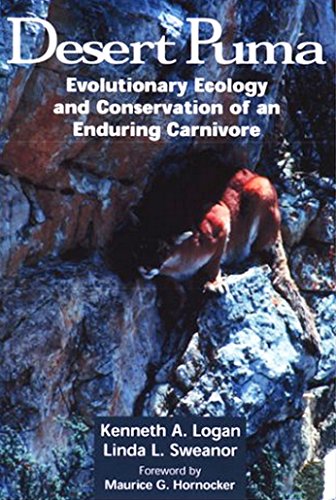 Desert Puma: Evolutionary Ecology And Conservation Of An Enduring Carnivore