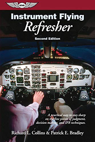Instrument Flying Refresher: A practical way to stay sharp on the fine points of judgment, decision making, and IFR techniques. (General Aviation Reading series)