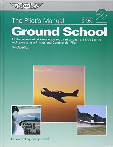The Pilot's Manual: Ground School: All the aeronautical knowledge required to pass the FAA exams and operate as a Private and Commercial Pilot (The Pilot's Manual Series)