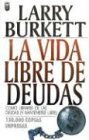 La Vida Libre De Deudas/ Debt Free Living: Como Librarse De Las Deudas Y Mantenerse Libre/ How to get out of debt. Where to start and how to budget for it