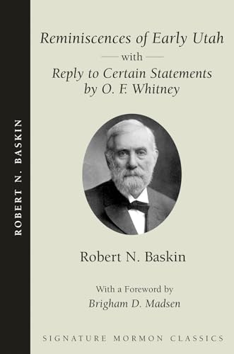 Reminiscences of Early Utah: With Reply to Certain Statements by O. F. Whitney (Signature Mormon Classics)