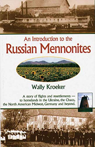 Introduction to Russian Mennonites: A Story Of Flights And Resettlements-- To Homelands In The Ukraine, The Chaco, T