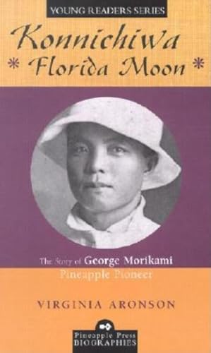 Konnichiwa Florida Moon: The Story of George Morikami, Pineapple Pioneer (Pineapple Press Biography)