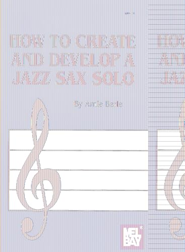 How to Create and Develop a Jazz Sax Solo