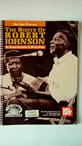 Mel Bay Presents The Roots of Robert Johnson [Stefan Grossman's Guitar Workshop]